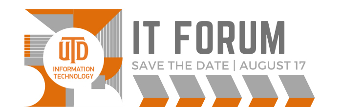 IT Forum. Save the date. August 17. UTD Information Technology.